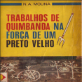 n. a. molina - trabalhos de quimbanda na força de um preto velho