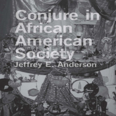 Jeffrey E. Anderson - Conjure in African American Society Jeffrey E. Anderson - Conjure in African American Society