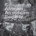 Jeffrey E. Anderson - Conjure in African American Society